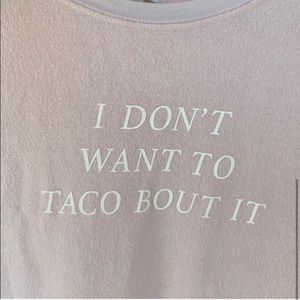NWT Wildfox don’t want to taco bout it sweatshirt